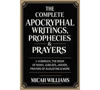 The Complete Apocryphal Writings, Prophecies & Prayers: 1-4 Baruch, The Book of Noah, Jubilees, Jasher, Prayers of Augustine & More (Grapevine Press)