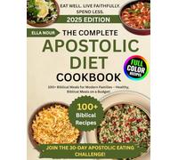 The Complete Apostolic Diet Cookbook: 100+ Biblical Meals for Modern Families - Healthy, Biblical Meals on a Budget!