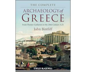The Complete Archaeology of Greece: From Hunter-Gatherers to the 20th Century A.D.