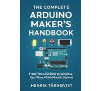 The complete Arduino maker's handbook: From first blink to wireless Real-Time, Multi-Module Systems