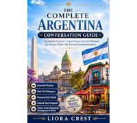 The Complete Argentina Conversation Guide: Essential English-Argentinian Spanish Phrases for Travel, Daily Life & Local Communication