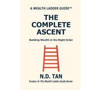 THE COMPLETE ASCENT: Building Wealth in the Right Order