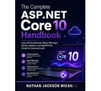 The Complete ASP.NET Core 10 Handbook: Learn API Development, Blazor Web Apps, Identity Systems, and SignalR from Scratch to Advanced Level