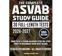 The Complete ASVAB Study Guide: Practical & Exam-Aligned Step-by-Step Prep to Maximize Your AFQT Score. Full-Length Practice Tests, Detailed Answer Explanations & Test-Day Tips