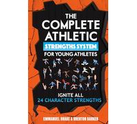 The Complete Athletic Strengths System for Young Athletes: Ignite All 24 Character Superpowers to Achieve Peak Performance and Lifelong Mental Toughness