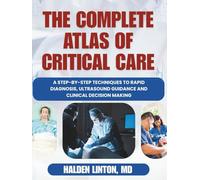 THE COMPLETE ATLAS OF CRITICAL CARE: A Step-by-step Techniques to Rapid Diagnosis, Ultrasound Guidance and Clinical Decision Making