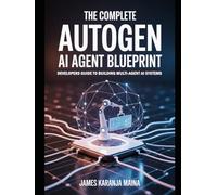 The Complete AutoGen AI Agent Blueprint: Developers Guide To Building Multi Agent AI Systems