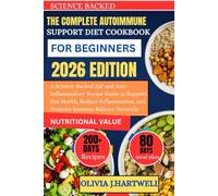 THE COMPLETE AUTOIMMUNE SUPPORT DIET COOKBOOK FOR BEGINNERS: A Science-Backed AIP and Anti-Inflammatory Recipe Guide to Support Gut Health, Reduce Inflammation, and Promote Immune Balance Naturally