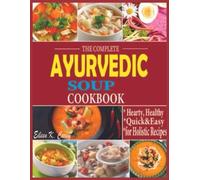 The Complete Ayurvedic Soup Cookbook Hearty, Healthy Qu - Libro in brossura...