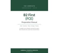 THE COMPLETE B2 First (FCE) Preparation Manual: A master reference for teachers and candidates