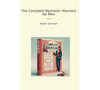 The Complete Bachelor: Manners for Men