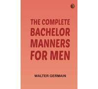 The Complete Bachelor: Manners for Men