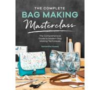 The Complete Bag Making Masterclass: A Comprehensive Guide to Modern Bag