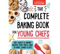 The Complete Baking Book for Young Chefs: 100+ Sweet and Savory Recipes That
