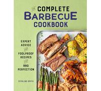 The Complete Barbecue Cookbook: Expert Advice and Foolproof Recipes for BBQ Perfection