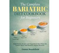 The Complete Bariatric Diet Cookbook for Beginners: High-Protein Recipes and Stage-Based Meal Plans for Gastric Sleeve and Bariatric Surgery Recovery