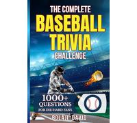THE COMPLETE BASEBALL TRIVIA CHALLENGE: Over 1000 Expert Questions on Rare MLB Records, Obscure Feats, and Historic Oddities For Die-Hard Fans