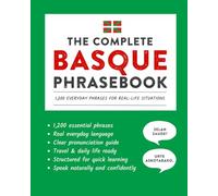 The Complete Basque Phrasebook: 1,200 Everyday Phrases for Real-Life Situations, Core Vocabulary for Daily Communication, A Practical Speaking Guide