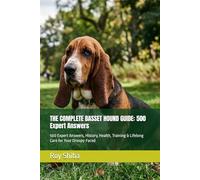 THE COMPLETE BASSET HOUND GUIDE: 500 Expert Answers: 500 Expert Answers, History, Health, Training & Lifelong Care for Your Droopy-Faced