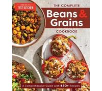 The Complete Beans and Grains Cookbook: A Comprehensive Guide with 450+ Recipes
