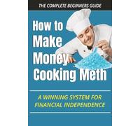 The Complete Beginners Guide - How to Make Money Cooking Meth - A Winning System for Financial Independence: Funny Prank Book - Lined Journal - Novelty Gag Gift for Adults