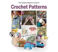 The Complete Beginner's Guide to Crochet Patterns