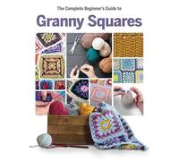 The Complete Beginner's Guide to Granny Squares