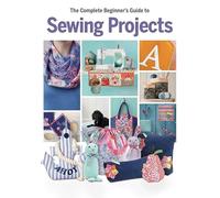 The Complete Beginner's Guide to Sewing Projects