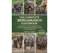THE COMPLETE BERGAMASCO HANDBOOK: A Complete Owner’s Guide to Bergamasco Care, Training, Grooming, Feeding Habit, Behavior, Health, and Lifelong Responsibility