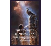 The Complete Bhagavad Gita: Teachings for Today’s Life