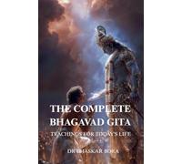 The Complete Bhagavad Gita: Teachings For Today's Life