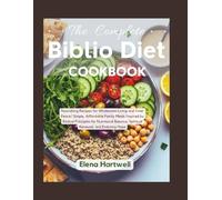 The Complete Biblio Diet Cookbook: Nourishing Recipes for Wholesome Living and Inner Peace | Simple, Affordable Family Meals Inspired by Biblical Principles for Nutritional Balance and enduring Hope