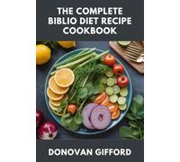 THE COMPLETE BIBLIO DIET RECIPE COOKBOOK: The Biblical Ancient Wisdom Inspired Diet for Holistic Health, Weight Loss, and Lasting Energy