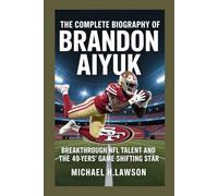 THE COMPLETE BIOGRAPHY OF BRANDON AIYUK: Breakthrough NFL Talent and the 49ers’ Game-Shifting Star