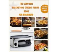 THE COMPLETE BLACKSTONE GRIDDLE RECIPE BOOK FOR BEGINNERS