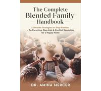 The Complete Blended Family Handbook: 52 Proven Strategies for Step-Families - Co-Parenting, Step kids & Conflict Resolution for a Happy Home