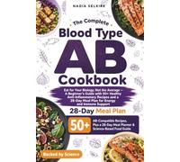 The Complete Blood Type AB Cookbook: Eat for Your Biology, Not the Average - A Beginner's Guide with 50+ Healthy Anti-Inflammatory Recipes and a 28-Day Meal Plan for Energy and Immune Support