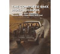 The Complete BMX Rider Logbook: A Journal for BMX Riders to Record Every Ride, Race and Goal | Build Confidence All Season Long