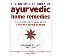 The Complete Book Of Ayurvedic Home Remedies: A comprehensive guide to the ancient healing of India