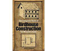 The Complete Book of Birdhouse Construction for Woodworkers