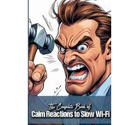 The Complete Book of Calm Reactions to Slow Wi-Fi: Funny gift - book with empty lined pages | 6" x 9" (15.24 x 22.86 cm) Part of Collection named ... Asked For" | 200 pages, Perfect gag gift