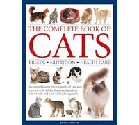 The Complete Book of Cats: Breeds, Nutrition, Health Care: a Comprehensive Encyclopedia of Cats and Cat Care With a Fully Illustrated Guide to 120 Breeds and over 1350 Photographs