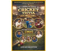 THE COMPLETE BOOK OF CRICKET TRIVIA FROM 1900s TO 2000s: Check What You Know Through [360] Two Hundred Ten Fun and Challenging Questions