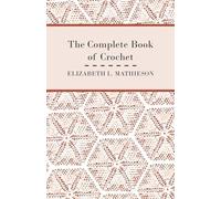 Elizabeth L. Mathieson The Complete Book of Crochet (Tascabile)