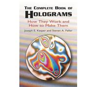 The Complete Book of Holograms: How They Work and How to Make Them