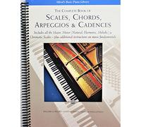 The Complete Book of Scales, Chords, Arpeggios & Cadences: Includes All the Major, Minor (Natural, Harmonic, Melodic) & Chromatic Scales -- Plus Additional Instructions on Music Fundamentals