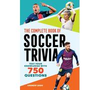 The Complete Book of Soccer Trivia: Test Your Knowledge With 750 Questions
