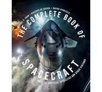 The Complete Book of Spacecraft: Rockets, Shuttles, Satellites, and Space Stations