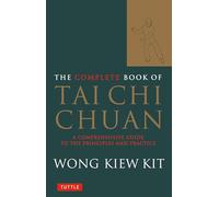 Wong Kiew Kit The Complete Book of Tai Chi Chuan (Tascabile)