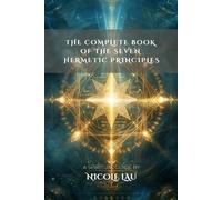 The Complete Book of the Seven Hermetic Principles